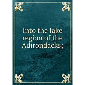 

Книга Into the lake region of the Adirondacks