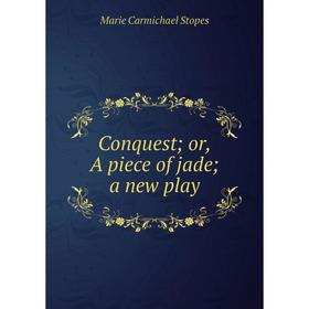 

Книга Conquest; or, A piece of jade; a new play
