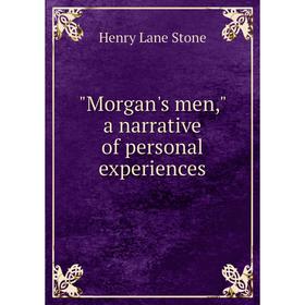 

Книга Morgan's men, a narrative of personal experiences
