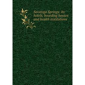 

Книга Saratoga Springs: its hotels, boarding houses and health institutions