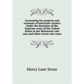 

Книга Accounting for property and expenses of interstate carriers under the decisions of the Supreme court of the United States in the Minnesota rate