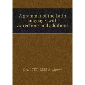 

Книга A grammar of the Latin language; with corrections and additions