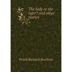 

Книга The lady or the tiger and other stories