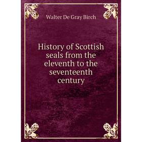 

Книга History of Scottish seals from the eleventh to the seventeenth century