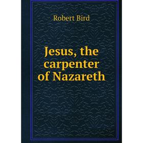

Книга Jesus, the carpenter of Nazareth