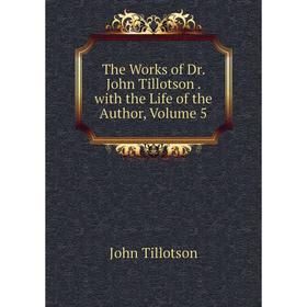 

Книга The Works of Dr. John Tillotson. with the Life of the Author, Volume 5