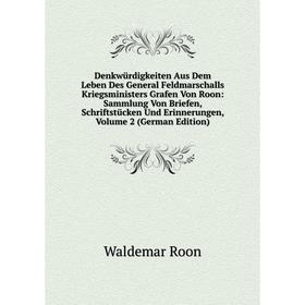 

Книга Denkwürdigkeiten Aus Dem Leben Des General Feldmarschalls Kriegsministers Grafen Von Roon: Sammlung Von Briefen, Schriftstücken Und Erinnerungen