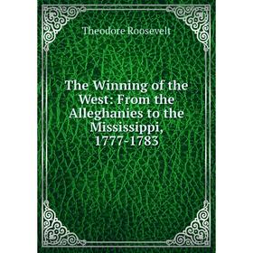 

Книга The Winning of the West: From the Alleghanies to the Mississippi, 1777-1783