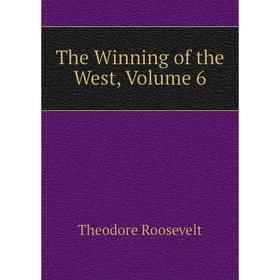 

Книга The Winning of the West, Volume 6