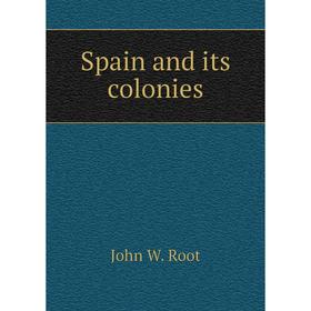 

Книга Spain and its colonies