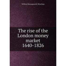 

Книга The rise of the London money market 1640-1826