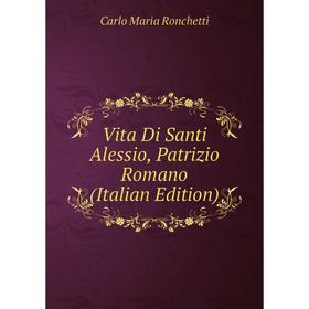 

Книга Vita Di Santi Alessio, Patrizio Romano (Italian Edition)