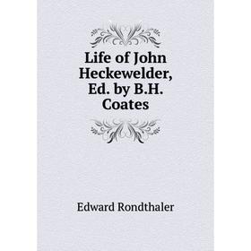 

Книга Life of John Heckewelder, Ed by BH Coates