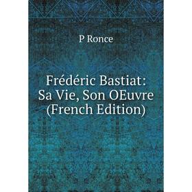 

Книга Frédéric Bastiat: Sa Vie, Son OEuvre (French Edition)
