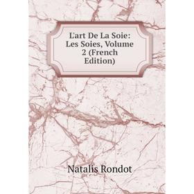 

Книга L'art De La Soie: Les Soies, Volume 2