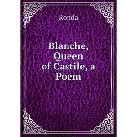 

Книга Blanche, Queen of Castile, a Poem