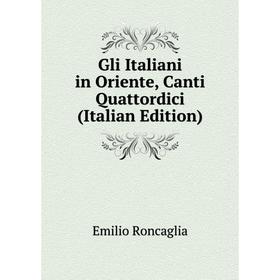 

Книга Gli Italiani in Oriente, Canti Quattordici (Italian Edition)