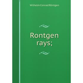 

Книга Rontgen rays