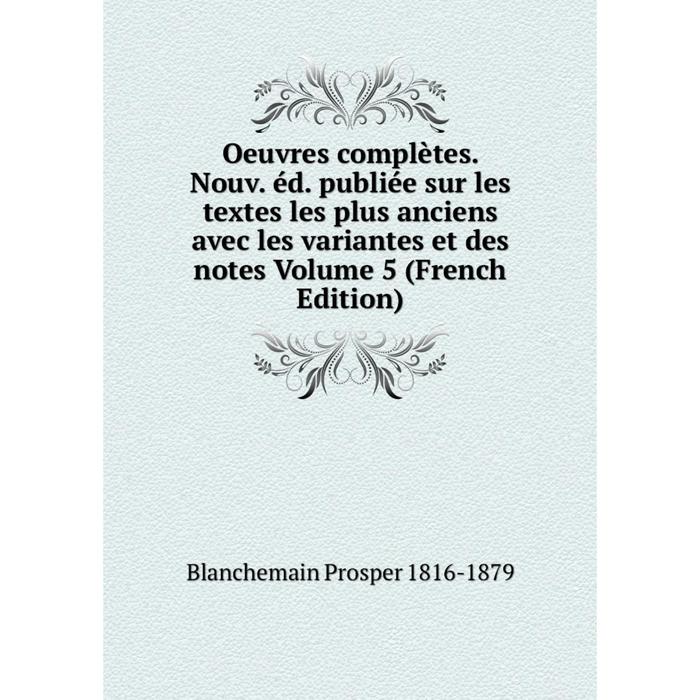 фото Книга oeuvres complètes nouv éd publiée sur les textes les plus anciens avec les variantes et des notes volume 5 nobel press