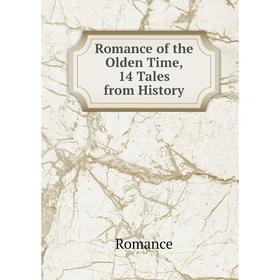 

Книга Romance of the Olden Time, 14 Tales from History