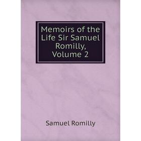 

Книга Memoirs of the Life Sir Samuel Romilly, Volume 2