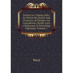 

Книга Letters to a Young Lady: In Which the Duties and Character of Women Are Considered, Chiefly with a Reference to Prevailing Opinions, Volume 1