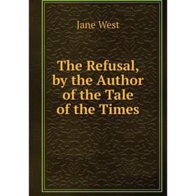 

Книга The Refusal, by the Author of the Tale of the Times