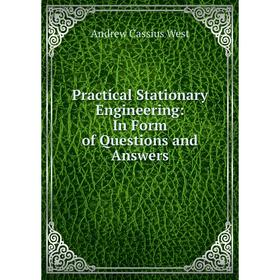 

Книга Practical Stationary Engineering: In Form of Questions and Answers