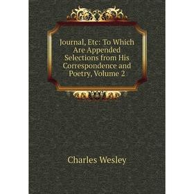 

Книга Journal, Etc: To Which Are Appended Selections from His Correspondence and Poetry, Volume 2