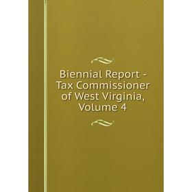

Книга Biennial Report - Tax Commissioner of West Virginia, Volume 4