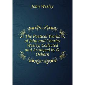 

Книга The Poetical Works of John and Charles Wesley, Collected and Arranged by G. Osborn