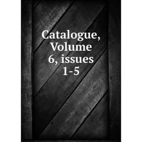 

Книга Catalogue, Volume 6, issues 1-5