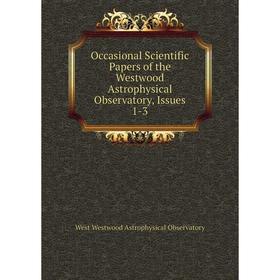 

Книга Occasional Scientific Papers of the Westwood Astrophysical Observatory, Issues 1-3