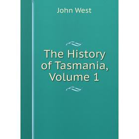 

Книга The History of Tasmania, Volume 1
