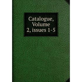 

Книга Catalogue, Volume 2, issues 1-5
