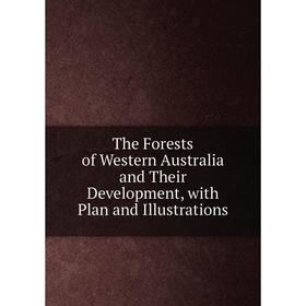 

Книга The Forests of Western Australia and Their Development, with Plan and Illustrations