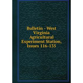 

Книга Bulletin - West Virginia Agricultural Experiment Station, Issues 116-135