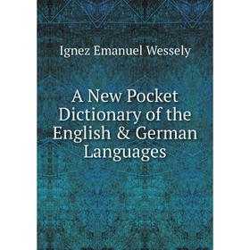 

Книга A New Pocket Dictionary of the English & German Languages