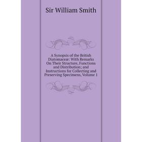 

Книга A Synopsis of the British Diatomaceæ: With Remarks On Their Structure, Functions and Distribution; and Instructions for Collecting and Preservin