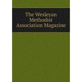 

Книга The Wesleyan Methodist Association Magazine