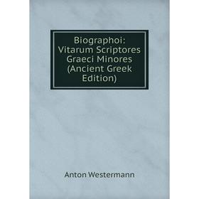 

Книга Biographoi: Vitarum Scriptores Graeci Minores (Ancient Greek Edition)