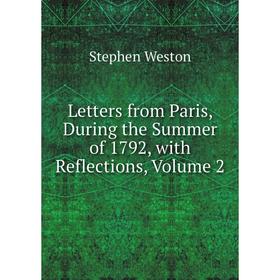 

Книга Letters from Paris, During the Summer of 1792, with Reflections, Volume 2