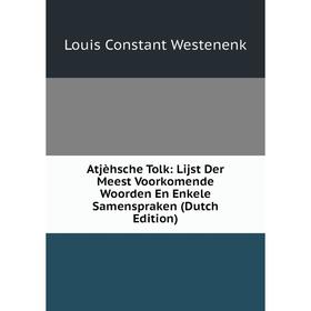 

Книга Atjèhsche Tolk: Lijst Der Meest Voorkomende Woorden En Enkele Samenspraken (Dutch Edition)