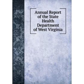

Книга Annual Report of the State Health Department of West Virginia