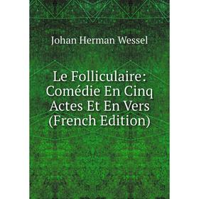 

Книга Le Folliculaire: Comédie En Cinq Actes Et En Vers