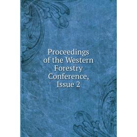

Книга Proceedings of the Western Forestry Conference, Issue 2