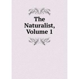 

Книга The Naturalist, Volume 1