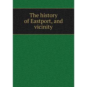 

Книга The history of Eastport, and vicinity