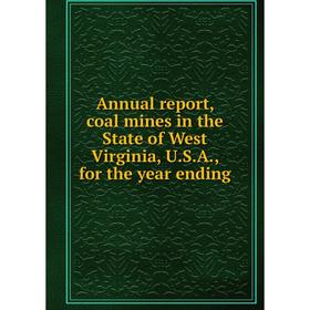 

Книга Annual report, coal mines in the State of West Virginia, U.S.A., for the year ending