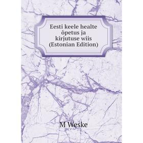 

Книга Eesti keele healte õpetus ja kirjutuse wiis (Estonian Edition)